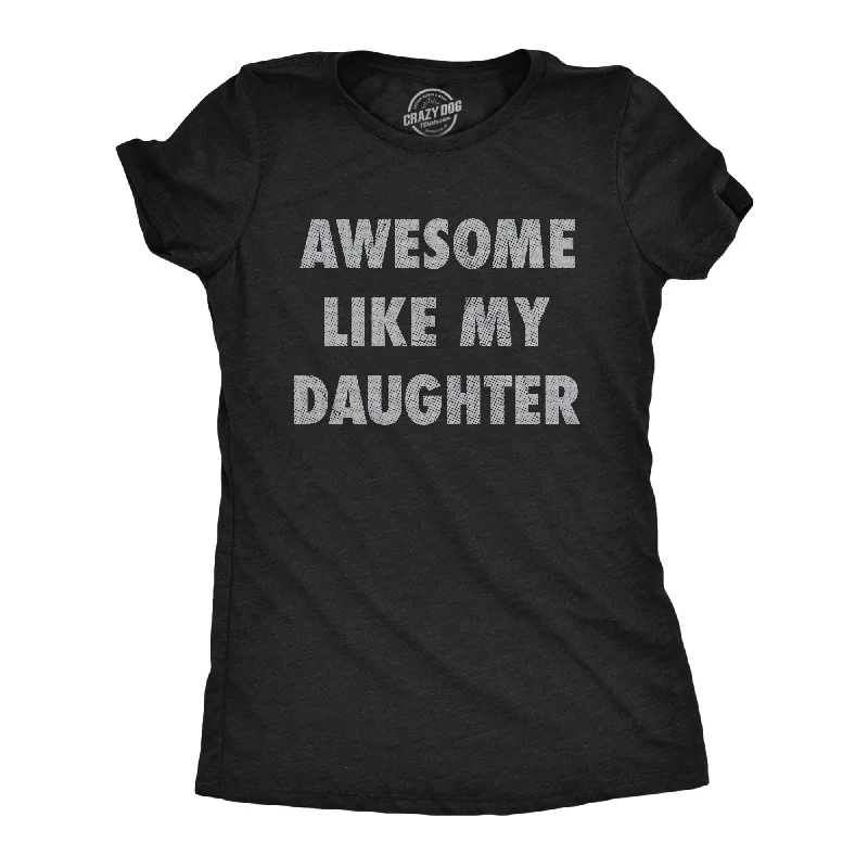 Awesome Like My Daughter Women's T Shirt