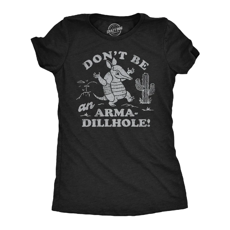 Dont Be An Arma Dillhole Women's T Shirt