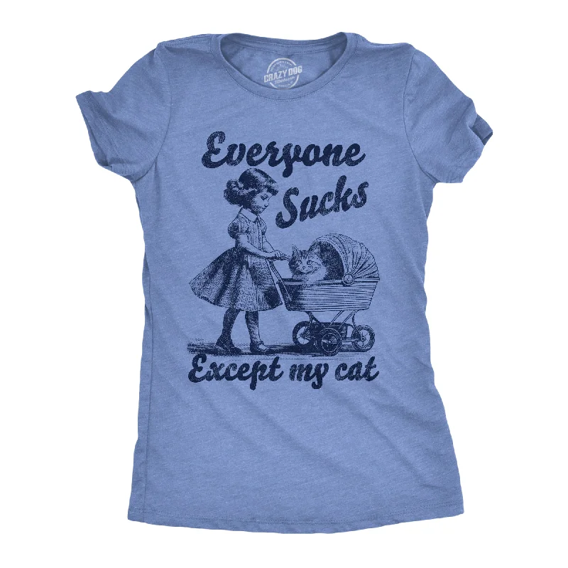 Everyone Sucks Except My Cat Women's T Shirt