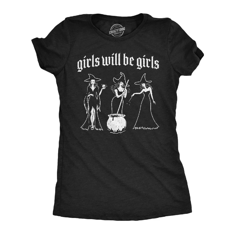 Girls Will Be Girls Women's T Shirt