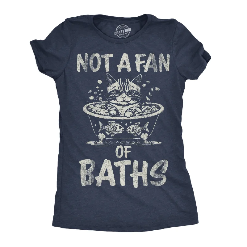 Not A Fan OF Baths Women's T Shirt