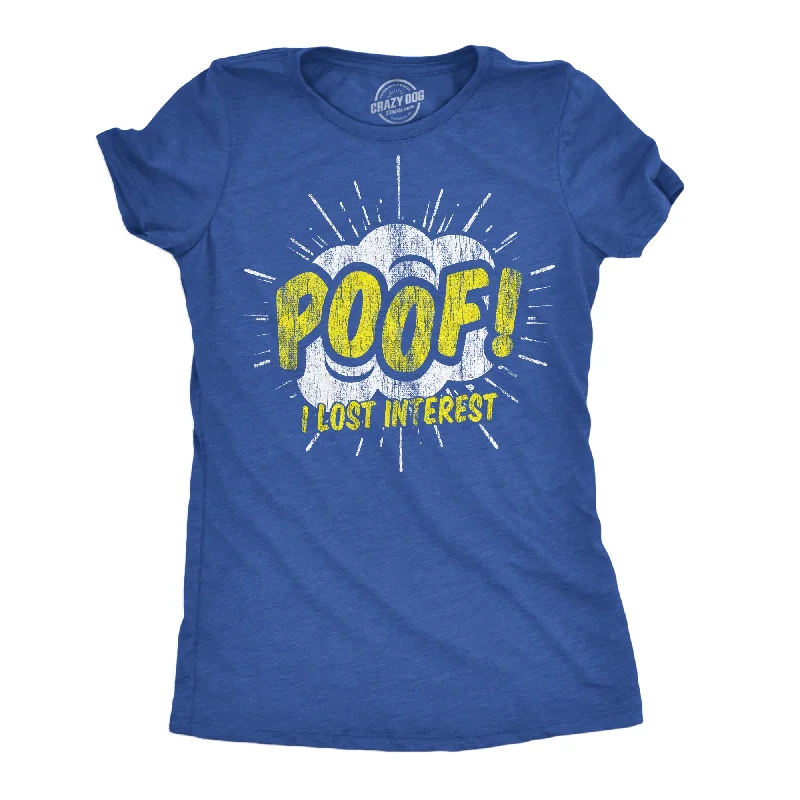 Poof I Lost Interest Women's T Shirt