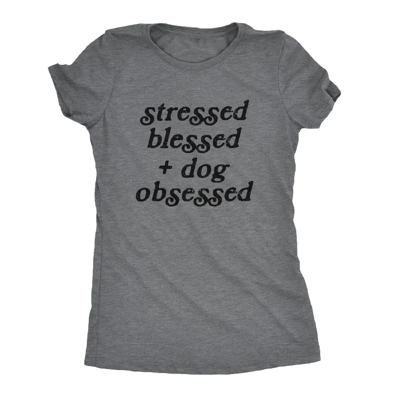 Stressed Blessed And Dog Obsessed Women's T Shirt