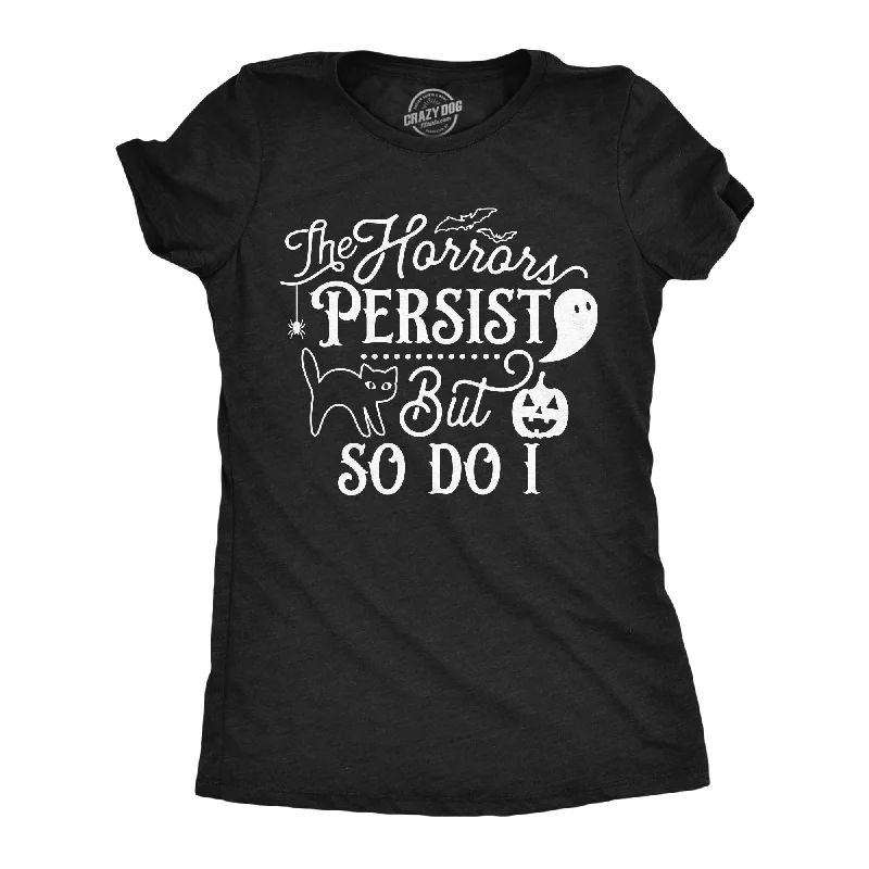 The Horrors Persist but So Do I Women's T Shirt