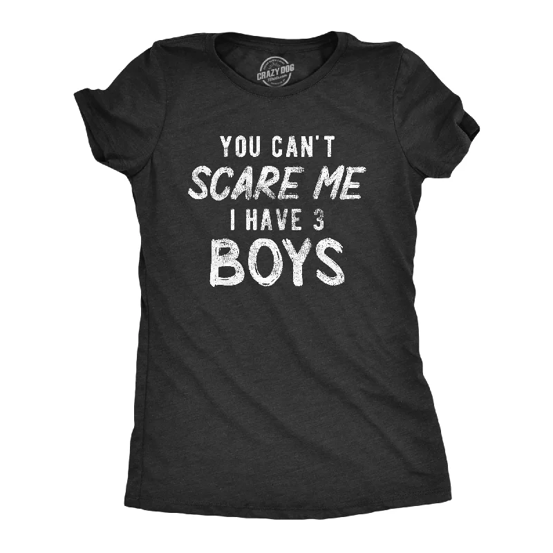 You Can't Scare Me I Have Three Boys Women's T Shirt